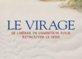 Le virage: se libérer de l'ambition pour retrouver le sens