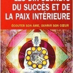 Les dix secrets du succès et de la paix intérieure - Wayne Dyer