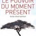 Le pouvoir du moment présent