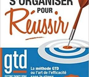 S'organiser pour réussir: méthode GTD - David Allen