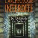 L’archéologie interdite