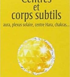 Centres et corps subtils - Omraam Mikhaël Aïvanhov