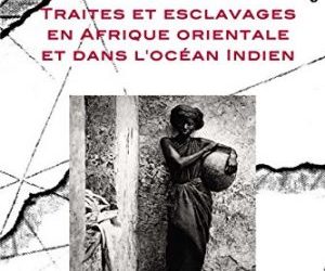 Traites et esclavages en Afrique orientale et dans l'océan Indien