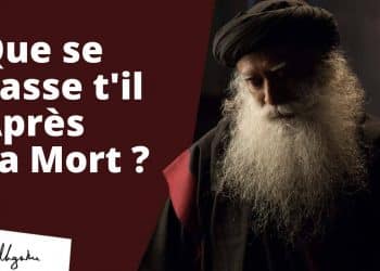 Que se passe-t-il après la mort - Sadhguru