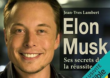 Elon Musk Ses secrets de la réussite