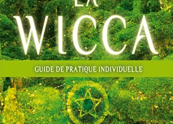 La wicca - Guide pratique individuelle